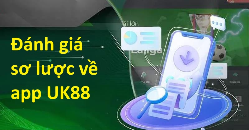 Cách tải app UK88 cho tân thủ từ A - Z 1 Đánh giá sơ lược về app cá cược UK88