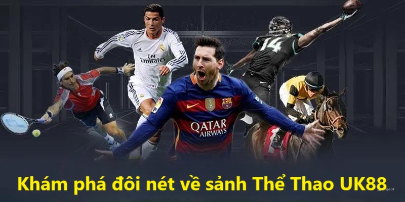 Thể Thao UK88 1 Khám phá đôi nét về sảnh Thể Thao UK88